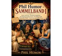 Phil Humor - Sammelband 1: Jesus und das Thomasevangelium · Im Sommernachtstraum · Die Bürgschaft · Cinderellas Wahl · Leon, der gestiefelte Kater