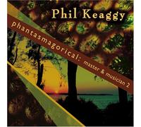 Phil Keaggy - Phantasmagorical: Master & Mus