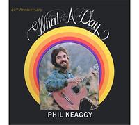 Phil Keaggy - What A Day (40Th Anniversary)