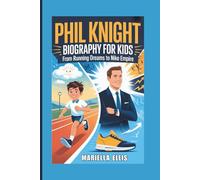 PHIL KNIGHT BIOGRAPHY FOR KIDS: From Running Dreams to Nike Empire