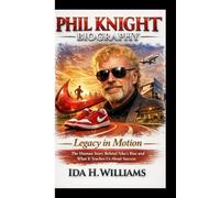PHIL KNIGHT BIOGRAPHY: Legacy in Motion The Human Story Behind Nike’s Rise and What It Teaches Us About Success