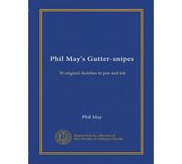 Phil May's Gutter-snipes: 50 original sketches in pen and ink