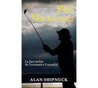 Phil Mickelson: La face cachée de l'ex-numéro 2 mondial
