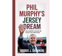Phil Murphy's Jersey Dream: Bold Leadership, Big Ideas, and the Battle for a Fairer Future