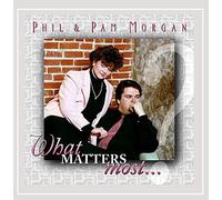 Phil & Pam Morgan - What Matters Most