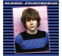 Phil Seymour - If You Dont Want My Love Archive Series 6