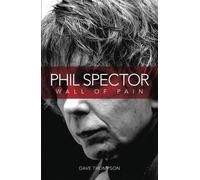 Phil Spector: Wall of Pain - Updated Edition
