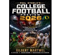Phil Steele's College Football Preview: The Ultimate Team-by-Team Guide to Outsmart Every Pundit, Dominate Your Pool, and Master the Season Before Kickoff