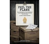 Phil The Flame: An Investigation Into the Mascot They Buried and the Two Words That Got Away: A Quasi-investigation