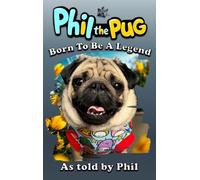 Phil the Pug: Born to be a Legend: 2 (The Adventures of Phil: A Pug's Tale)