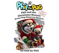 Phil the Pug - Phil and the Christmas Rescue: Every Dog Deserves Forever (The Adventures of Phil: A Pug's Tale)