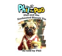 Phil The Pug - Phil and the Enchanted Biscuit Tin (The Adventures of Phil: A Pug's Tale)