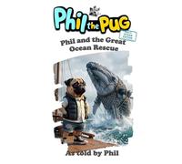 Phil the Pug - Phil and the Great Ocean Rescue (The Adventures of Phil: A Pug's Tale)