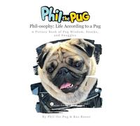 Phil the Pug - Phil-osophy: A Picture Book of Pug Wisdom, Snacks, and Snuggles (A Pug's Tale)