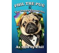 Phil The Pug: The Puppy Chronicles (The Adventures of Phil: A Pug's Tale): 1