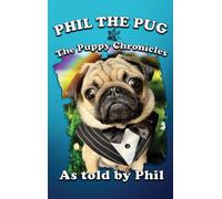 Phil The Pug: The Puppy Chronicles (The Adventures of Phil: A Pug's Tale): 1