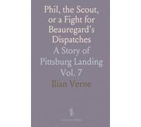 Phil, the Scout, or a Fight for Beauregard's Dispatches: A Story of Pittsburg Landing
