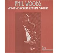 Phil Woods - Phil Woods And His European Rhythm Machine
