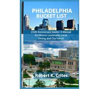 Philadelphia Bucket List: 250th Anniversary Insider: A Manual for Historic Landmarks, Local Dining, and City Transit. (EasyTravel Guides)