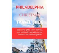 PHILADELPHIA CHRISTMAS TRA VEL GUIDE 2025: See iconic lights, savor markets, and craft unforgettable winter moments with ease together