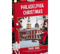 Philadelphia Christmas Travel Guide 2025-2026