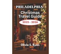 Philadelphia Christmas Travel Guide 2025 - 2026: A Festive Journey Through the City's Most Iconic Holiday Events and Attractions