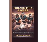 PHILADELPHIA EAGLES: The History and Story of a Championship Franchise