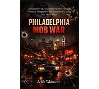 PHILADELPHIA MOB WAR: Untold Story of Joey Merlino's Rise Through Violence, Vengeance, and the Deadliest Gang War of the 1990s