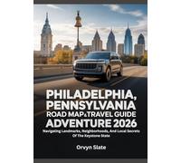 PHILADELPHIA, PENNSYLVANIA ROAD MAP & TRAVEL GUIDE ADVENTURE 2026: Navigating Landmarks, Neighborhoods, And Local Secrets Of The Keystone State