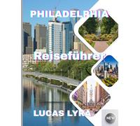 PHILADELPHIA Reisen Führung 2025: Die beste Reisezeit, sehenswerte Orte und alles, was Sie für eine unvergessliche Reise brauchen