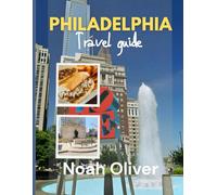 PHILADELPHIA TRAVEL GUIDE 2025: Eat Well, Sleep Right, Explore Deep - A Curated Guide to the Best of the City of Brotherly Love