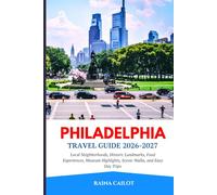 Philadelphia Travel Guide 2026-2027: Local Neighborhoods, Historic Landmarks, Food Experiences, Museum Highlights, Scenic Walks, and Easy Day Trips