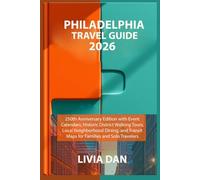 PHILADELPHIA TRAVEL GUIDE 2026: 250th Anniversary Edition with Event Calendars, Historic District Walking Tours, Local Neighborhood Dining, and Transit Maps for Families and Solo Travelers.