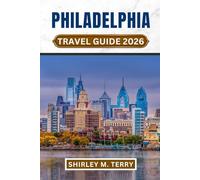 Philadelphia Travel Guide 2026: Discover America's Most Authentic City - Complete companion with Hidden Secrets, Historical Sites, Day Trips, and Insider Tips for the Perfect Experience