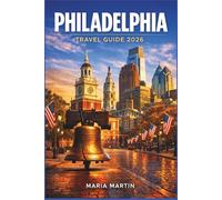 PHILADELPHIA TRAVEL GUIDE 2026: Iconic Historic Sites, Neighborhood Walks, Food Scene & Local Secrets | Cruise Port, America's 250th & Must-See Spots | Itineraries, Day Trips, Maps & Insider Tips