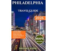 PHILADELPHIA TRAVEL GUIDE 2026: Uncover Hidden Gems, Must-Try Dining, and Local Culture in the City of Brotherly Love