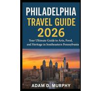 Philadelphia Travel Guide 2026: Your Ultimate Guide to Arts, Food, and Heritage in Southeastern Pennsylvania