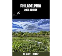 PHILADELPHIA TRAVEL GUIDE: Discover Philadelphia Top Spots, Hidden Gems, Nightlife, Outdoor Adventures, and Culture, with Practical Tips and Local Insights