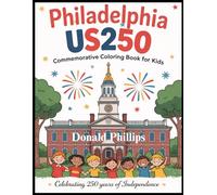 Philadelphia US 250 Commemorative Coloring Book for Kids: Celebrating 250 Years of Independence