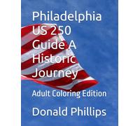 Philadelphia US 250 Guide A Historic Journey: Adult Coloring Edition