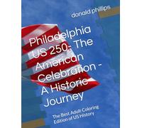 Philadelphia US 250- The American Celebration - A Historic Journey: The Best Adult Coloring Edition of US History
