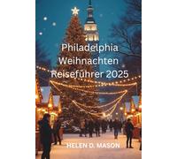 Philadelphia Weihnachten Reiseführer 2025: Die Stadt der brüderlichen Liebe in der Weihnachtsbeleuchtung
