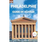 PHILADELPHIE GUIDE DE VOYAGE 2026: De Wissahickon à Passyunk avec sites historiques, cuisine locale, quartiers et conseils pratiques