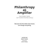 Philanthropy as Amplifier: How Catalytic Capital Can Transform the Next Century