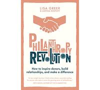 Philanthropy Revolution: How to Inspire Donors, Build Relationships and Make a Difference