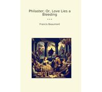 Philaster; Or, Love Lies a Bleeding (Classic Books)