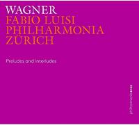 Philharmonia Zurichluisi - Wagner/ Preludes and Interludes