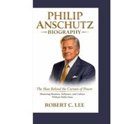 PHILIP ANSCHUTZ BIOGRAPHY: Man Behind the Curtain of Power Mastering Business, Influence, and Culture Without Public Fame