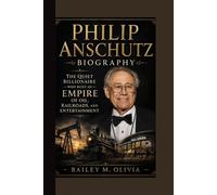 PHILIP ANSCHUTZ BIOGRAPHY: The Quiet Billionaire Who Built an Empire of Oil, Railroads, and Entertainment