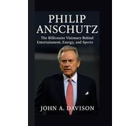 PHILIP ANSCHUTZ: The Billionaire Visionary Behind Entertainment, Energy, and Sports